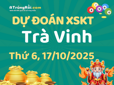 Dự đoán Soi cầu Xổ số Trà Vinh 17/10/2025 (Thứ 6 - 17/10)