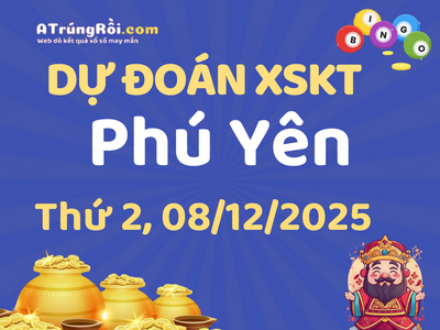 Dự đoán Soi cầu Xổ số Phú Yên 8/12/2025 (Thứ 2 - 08/12)