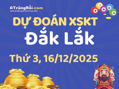 Dự đoán Soi cầu Xổ số Đắk Lắk 16/12/2025 (Thứ 3 - 16/12)