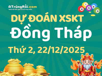 Dự đoán Soi cầu Xổ số Đồng Tháp 22/12/2025 (Thứ 2 - 22/12)