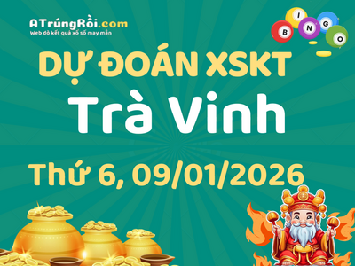 Dự đoán Soi cầu Xổ số Trà Vinh 9/1/2026 (Thứ 6 - 09/01)