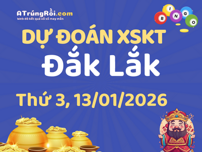 Dự đoán Soi cầu Xổ số Đắk Lắk 13/1/2026 (Thứ 3 - 13/01)