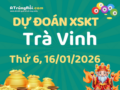 Dự đoán Soi cầu Xổ số Trà Vinh 16/1/2026 (Thứ 6 - 16/01)