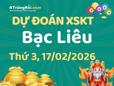 Dự đoán Soi cầu Xổ số Bạc Liêu 17/2/2026 (Thứ 3 - 17/02)