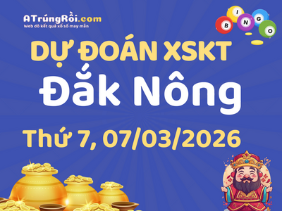 Dự đoán Soi cầu Xổ số Đắk Nông 7/3/2026 (Thứ 7 - 07/03)