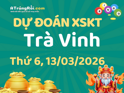 Dự đoán Soi cầu Xổ số Trà Vinh 13/3/2026 (Thứ 6 - 13/03)
