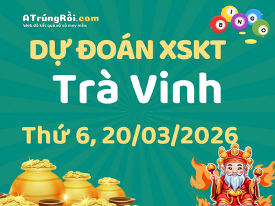 Dự đoán Soi cầu Xổ số Trà Vinh 20/3/2026 (Thứ 6 - 20/03)