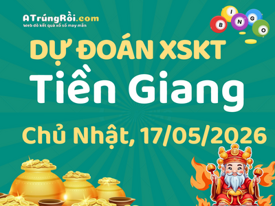 Dự đoán Soi cầu Xổ số Tiền Giang 17/5/2026 (Chủ Nhật - 17/05)