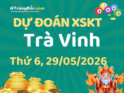 Dự đoán Soi cầu Xổ số Trà Vinh 29/5/2026 (Thứ 6 - 29/05)