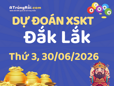 Dự đoán Soi cầu Xổ số Đắk Lắk 30/6/2026 (Thứ 3 - 30/06)