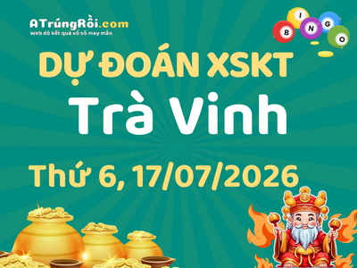 Dự đoán Soi cầu Xổ số Trà Vinh 17/7/2026 (Thứ 6 - 17/07)
