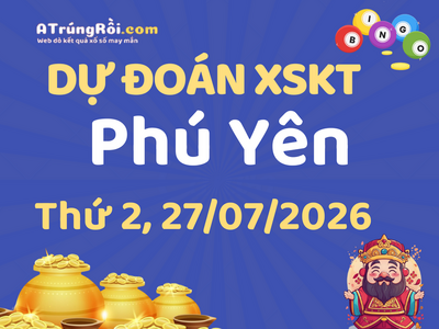 Dự đoán Soi cầu Xổ số Phú Yên 27/7/2026 (Thứ 2 - 27/07)