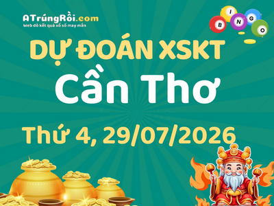 Dự đoán Soi cầu Xổ số Cần Thơ 29/7/2026 (Thứ 4 - 29/07)