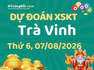 Dự đoán Soi cầu Xổ số Trà Vinh 7/8/2026 (Thứ 6 - 07/08)